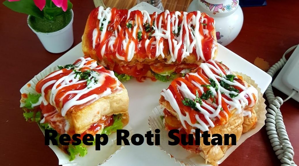 Resep Roti Sultan Yang Sempat Viral Di Media Sosial